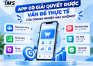 App có giải quyết được vấn đề thực tế của doanh nghiệp hay không?